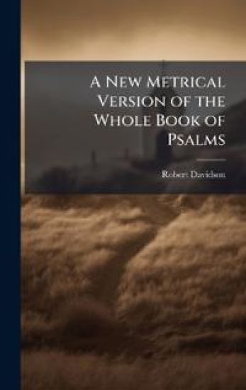 A New Metrical Version of the Whole Book of Psalms