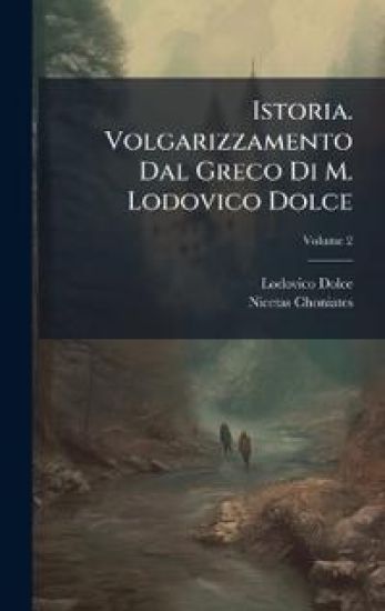Istoria. Volgarizzamento Dal Greco Di M. Lodovico Dolce