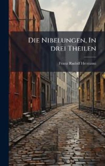Die Nibelungen, In drei Theilen