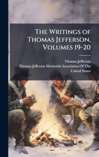 The Writings of Thomas Jefferson, Volumes 19-20