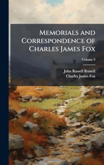 Memorials and Correspondence of Charles James Fox