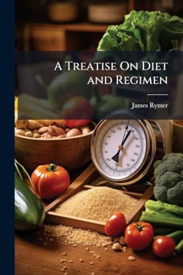 A Treatise On Diet and Regimen