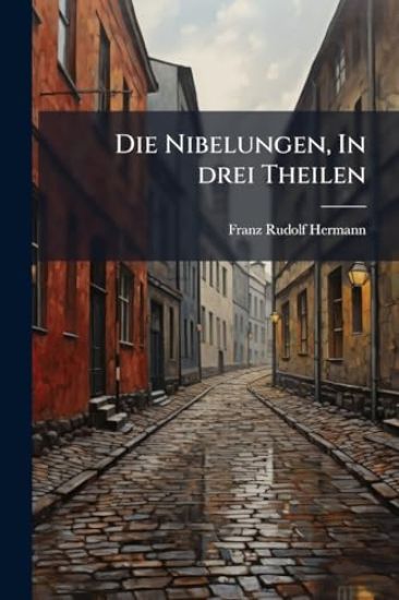 Die Nibelungen, In drei Theilen