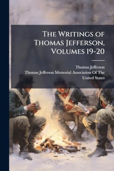The Writings of Thomas Jefferson, Volumes 19-20