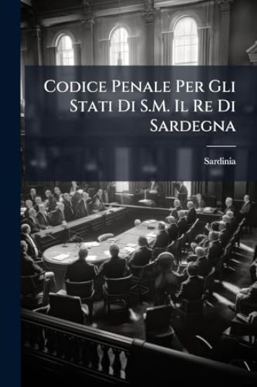 Codice Penale Per Gli Stati Di S.M. Il Re Di Sardegna