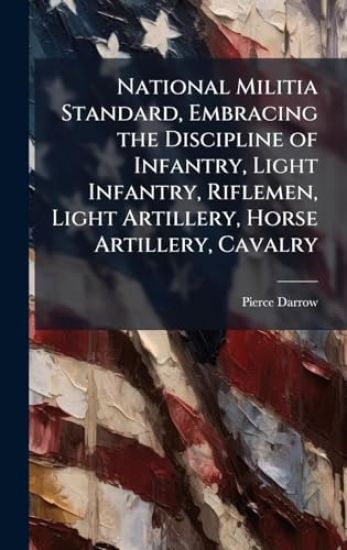 National Militia Standard, Embracing the Discipline of Infantry, Light Infantry, Riflemen, Light Artillery, Horse Artillery, Cavalry