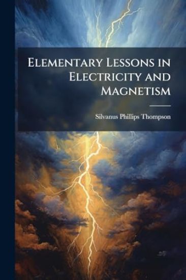 Elementary Lessons in Electricity and Magnetism