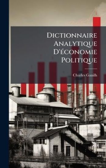 Dictionnaire Analytique D'Ã(c)conomie Politique