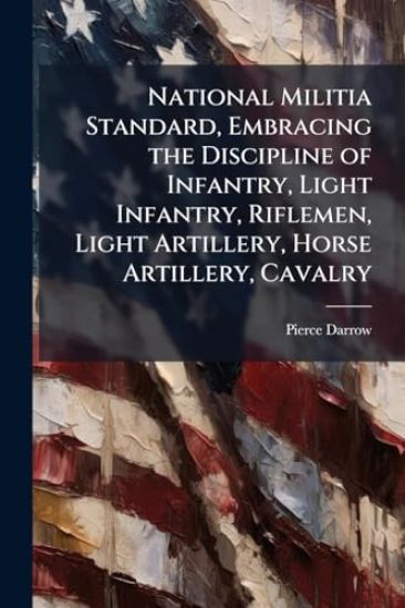 National Militia Standard, Embracing the Discipline of Infantry, Light Infantry, Riflemen, Light Artillery, Horse Artillery, Cavalry