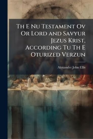 Th E Nu Testament Ov Or Lord and Savyur Jezus Krist, According Tu Th E Oturized Verzun