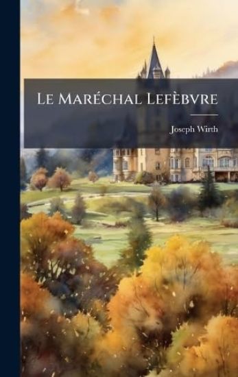 Le MarÃ(c)chal Lefèbvre