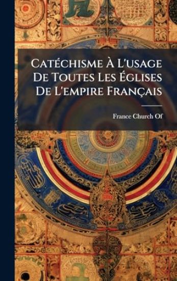 CatÃ(c)chisme Ã? L'usage De Toutes Les Ã?glises De L'empire Français