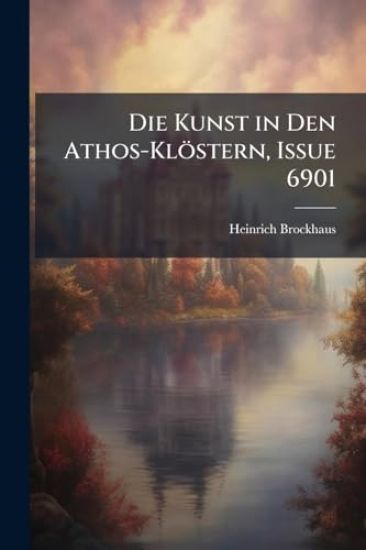 Die Kunst in Den Athos-Klöstern, Issue 6901