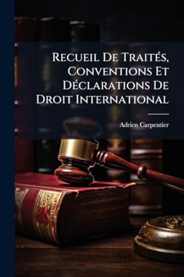 Recueil De TraitÃ(c)s, Conventions Et DÃ(c)clarations De Droit International