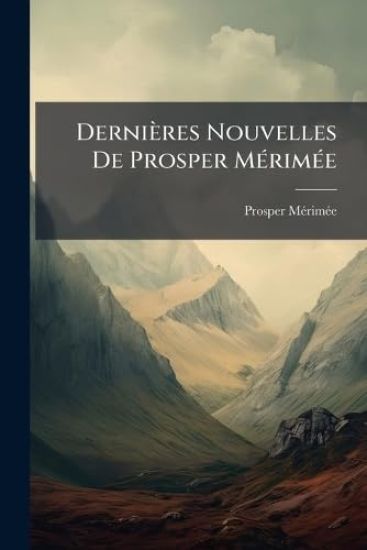 Dernières Nouvelles De Prosper MÃ(c)rimÃ(c)e