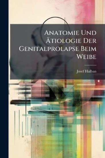 Anatomie Und Ã?tiologie Der Genitalprolapse Beim Weibe