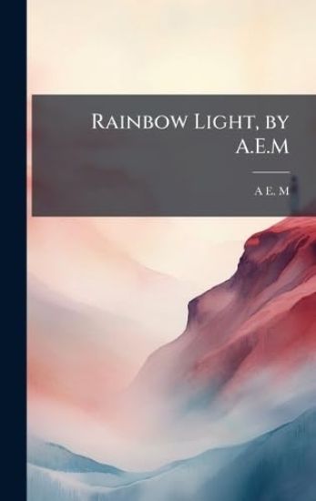 Rainbow Light, by A.E.M