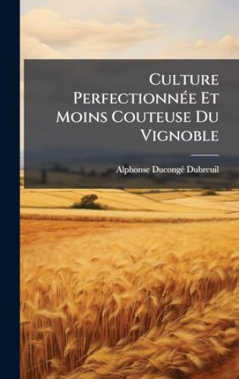 Culture PerfectionnÃ(c)e Et Moins Couteuse Du Vignoble