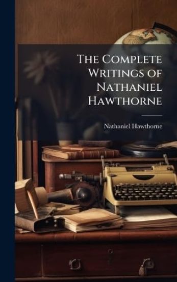 The Complete Writings of Nathaniel Hawthorne