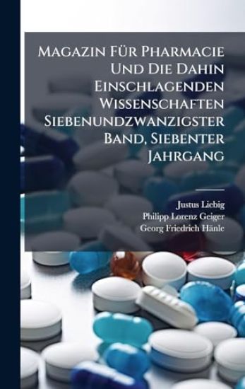 Magazin FÃ1/4r Pharmacie Und Die Dahin Einschlagenden Wissenschaften Siebenundzwanzigster Band, Siebenter Jahrgang