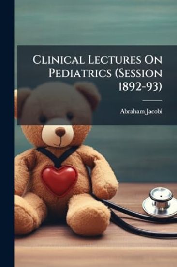 Clinical Lectures On Pediatrics (Session 1892-93)