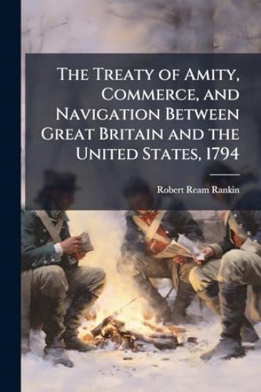 The Treaty of Amity, Commerce, and Navigation Between Great Britain and the United States, 1794