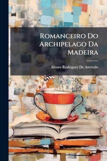 Romanceiro Do Archipelago Da Madeira