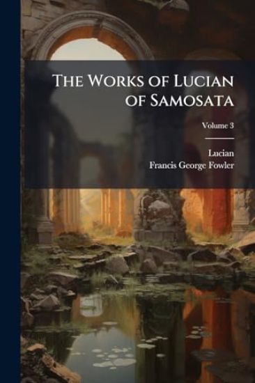 The Works of Lucian of Samosata