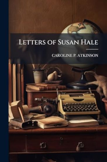 Letters of Susan Hale