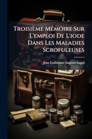 Troisième MÃ(c)moire Sur L'emploi De L'iode Dans Les Maladies Scrofuleuses