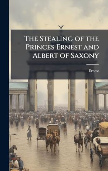 The Stealing of the Princes Ernest and Albert of Saxony