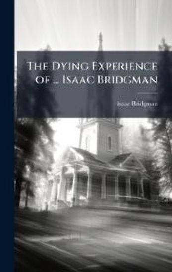 The Dying Experience of ... Isaac Bridgman