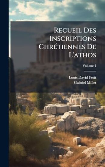 Recueil Des Inscriptions ChrÃ(c)tiennes De L'athos