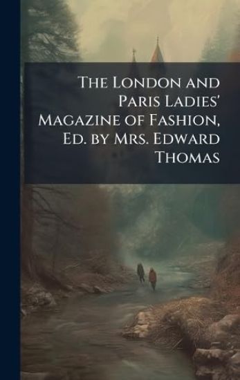 The London and Paris Ladies' Magazine of Fashion, Ed. by Mrs. Edward Thomas