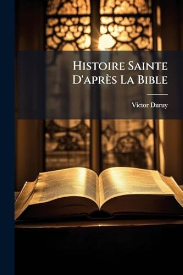 Histoire Sainte D'après La Bible