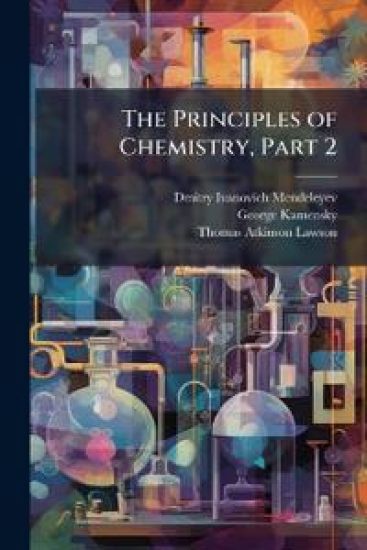 The Principles of Chemistry, Part 2