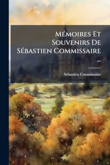MÃ(c)moires Et Souvenirs De SÃ(c)bastien Commissaire ...