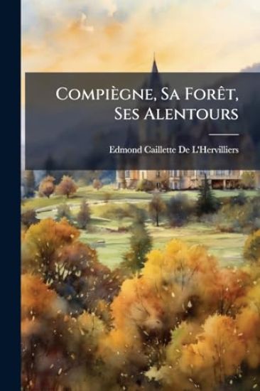 Compiègne, Sa ForÃat, Ses Alentours