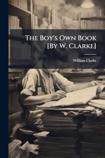 The Boy's Own Book [By W. Clarke]