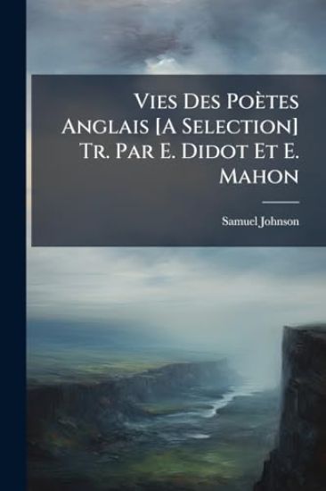 Vies Des Poètes Anglais [A Selection] Tr. Par E. Didot Et E. Mahon