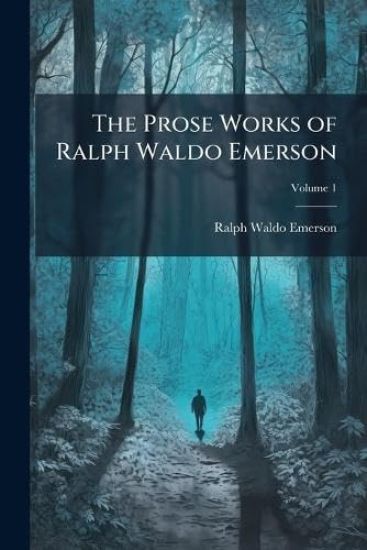 The Prose Works of Ralph Waldo Emerson