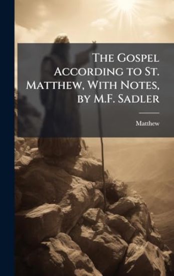 The Gospel According to St. Matthew, With Notes, by M.F. Sadler