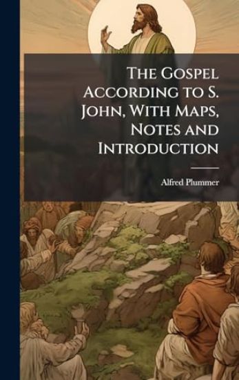 The Gospel According to S. John, With Maps, Notes and Introduction