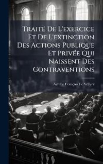 TraitÃ(c) De L'exercice Et De L'extinction Des Actions Publique Et PrivÃ(c)e Qui Naissent Des Contraventions