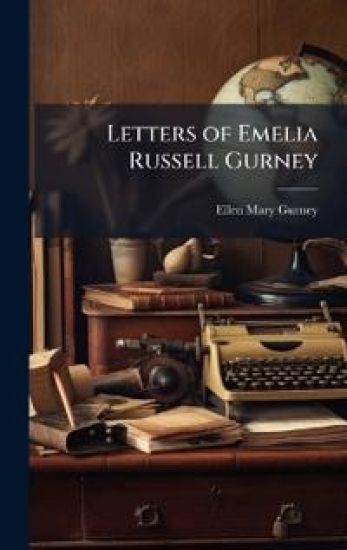Letters of Emelia Russell Gurney
