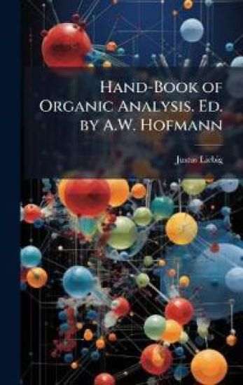 Hand-Book of Organic Analysis. Ed. by A.W. Hofmann