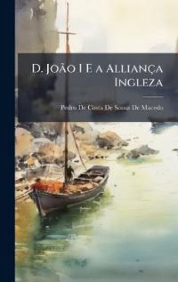 D. JoÃ£o I E a Alliança Ingleza