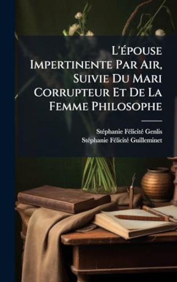 L'Ã(c)pouse Impertinente Par Air, Suivie Du Mari Corrupteur Et De La Femme Philosophe