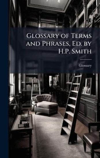 Glossary of Terms and Phrases, Ed. by H.P. Smith