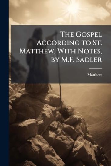 The Gospel According to St. Matthew, With Notes, by M.F. Sadler
